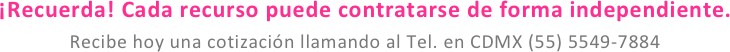 ¡Recuerda! Cada recurso puede contratarse de forma independiente.
Recibe hoy una cotización llamando al Tel. en CDMX (55) 5549-7884

