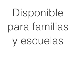 Disponible para familias y escuelas