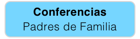 Conferencias
Padres de Familia   