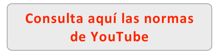 Consulta aquí las normas  de YouTube