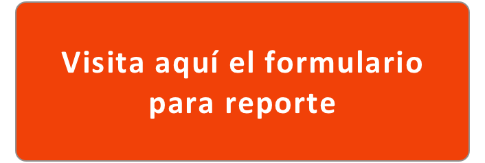 Visita aquí el formulario 
para reporte