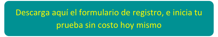 Descarga aquí el formulario de registro, e inicia tu prueba sin costo hoy mismo