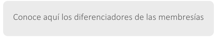 Conoce aquí los diferenciadores de las membresías