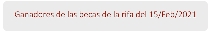 Ganadores de las becas de la rifa del 15/Feb/2021