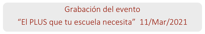 Grabación del evento  “El PLUS que tu escuela necesita”  11/Mar/2021