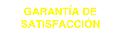 GARANTÍA DE SATISFACCIÓN